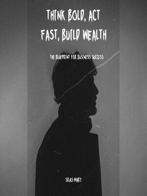 cover image of Think Bold, Act Fast, Build Wealth
